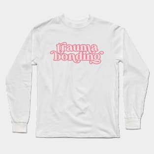 Trauma Bonding Long Sleeve T-Shirt